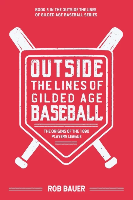 Outside the Lines of Gilded Age Baseball: The Origins of the 1890 Players League