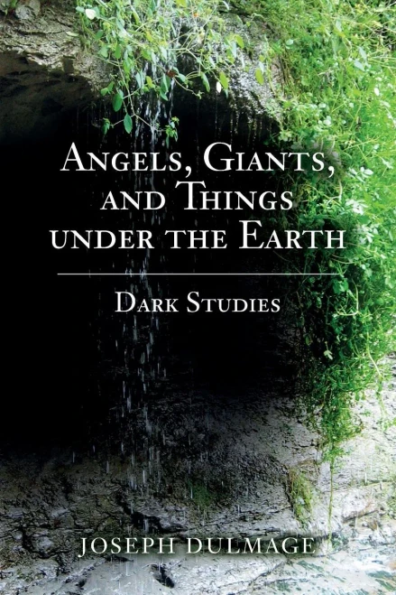 Angels, Giants, And Things Under The Earth: Dark Studies