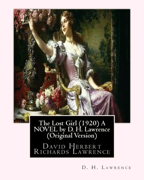 The Lost Girl (1920) A Novel By D. H. Lawrence (Original Version): David Herbert Richards Lawrence