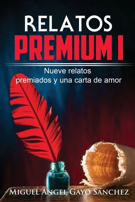 Relatos Premium I: Nueve Relatos Premiados Y Una Carta De Amor (Spanish Edition)