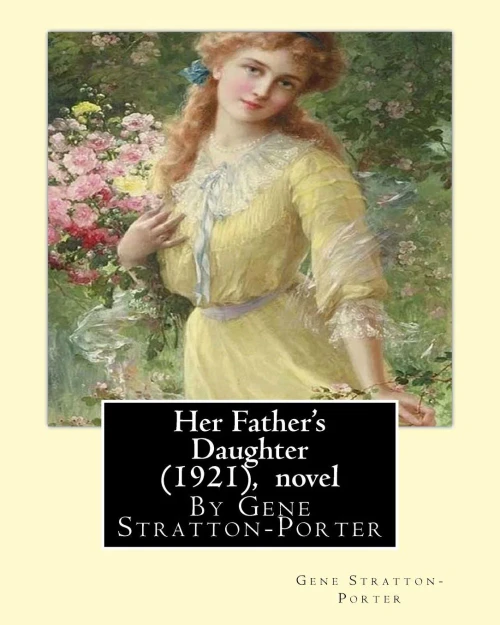 Her Father'S Daughter (1921), By Gene Stratton-Porter A Novel