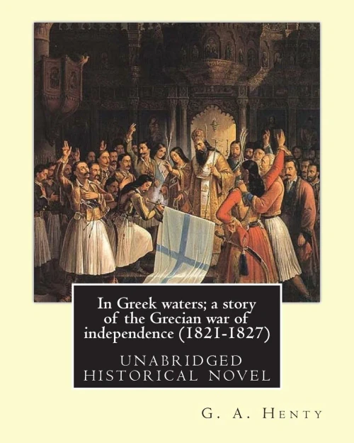 In Greek Waters; A Story Of The Grecian War Of Independence (1821-1827): By G. A. Henty, Illustrated By W. S. Walter Sydney Stacey (1846-1929)