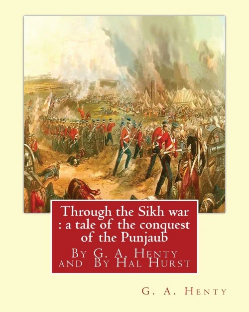 Through The Sikh War : A Tale Of The Conquest Of The Punjaub, By G. A. Henty: Illustrations By Hal Hurst (18651938) Was An English Painter, Etcher, ... Member Of The Royal Miniature Society.