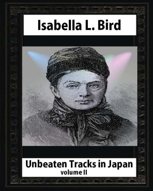 Unbeaten Tracks In Japan,By Isabella L. Bird(Volume Ii) Whut Map And Ilustratio