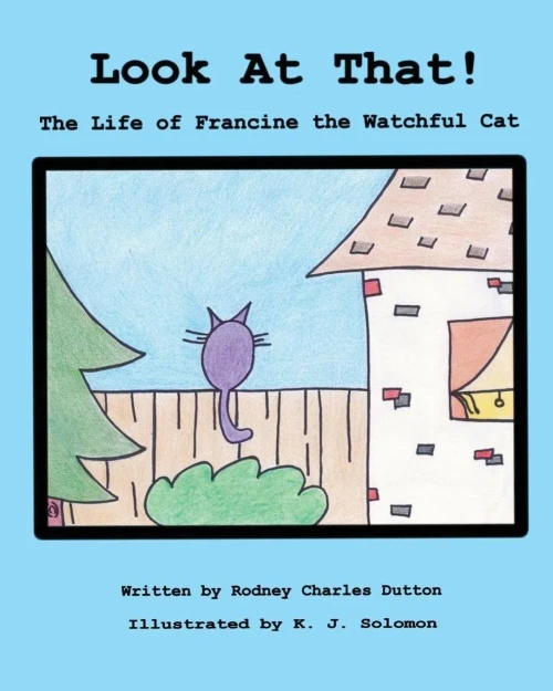 Look At That!: The Life Of Francine The Watchful Cat