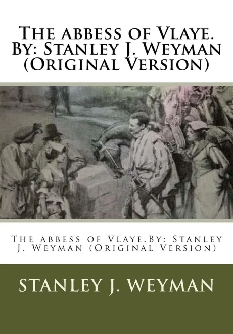 The Abbess Of Vlaye.By: Stanley J. Weyman (Original Version)
