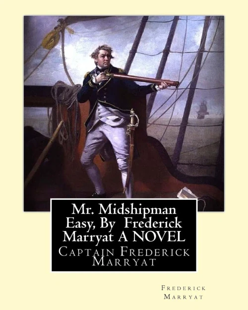 Mr. Midshipman Easy, By Frederick Marryat A Novel: Captain Frederick Marryat