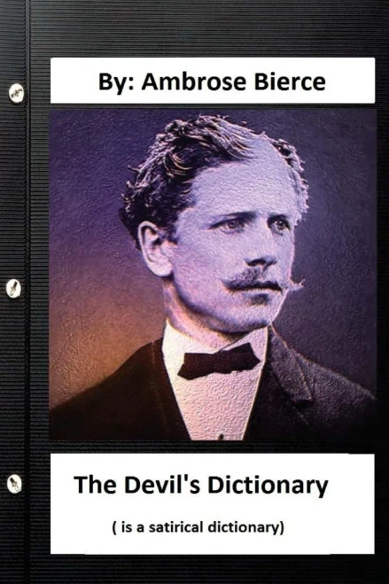The Devil'S Dictionary. ( Is A Satirical Dictionary) By: Ambrose Bierce