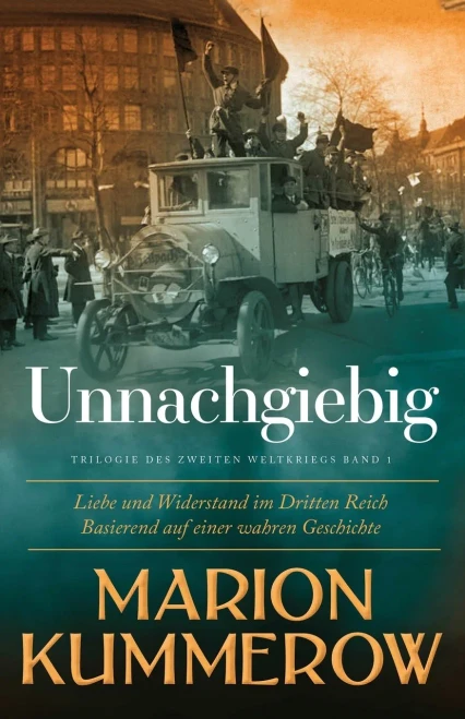 Unnachgiebig: Liebe und Widerstand im Zweiten Weltkrieg (German Edition)