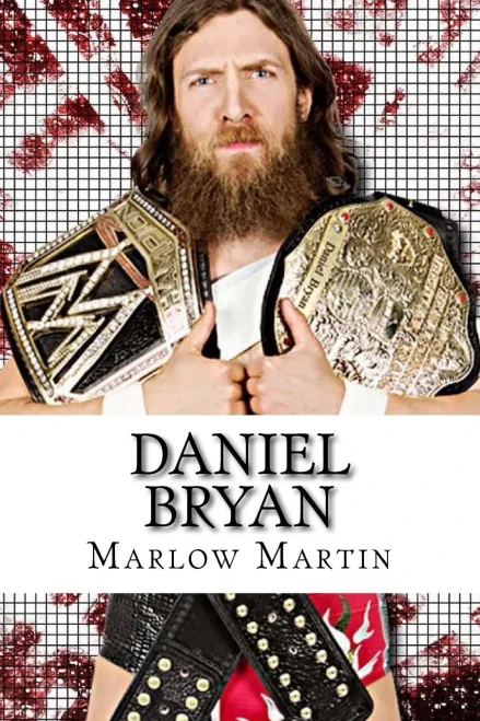 Daniel Bryan: The Journey Of Daniel Bryan From Wwe Mega Star Until His Retirement