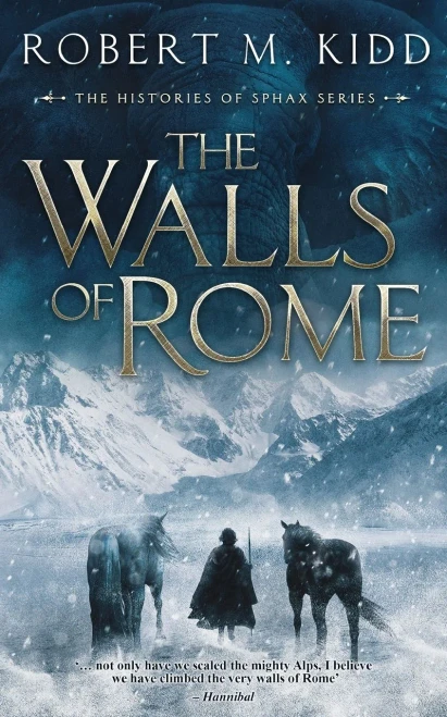 The Walls of Rome: ‘… not only have we scaled the mighty Alps, I believe we have climbed the very walls of Rome’ – Hannibal (The Histories of Sphax)