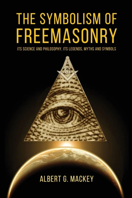 The Symbolism of Freemasonry: Its Science and Philosophy, its Legends, Myths and Symbols - Paperback