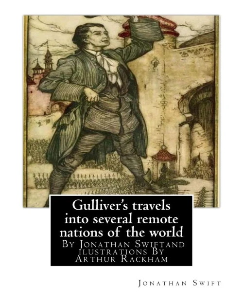 Gulliver'S Travels Into Several Remote Nations Of The World, By Jonathan Swift: And Ilustrations By Arthur Rackham (19 September 1867  6 September 1939) Was An English Book Illustrator.