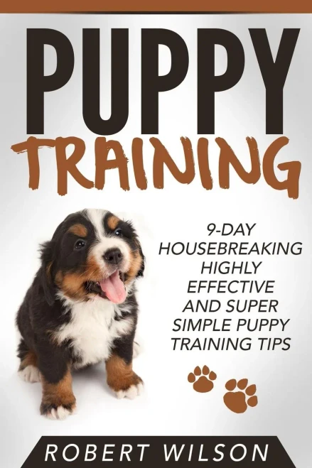 Puppy Training: 9-Day Housebreaking Highly Effective And Super Simple Puppy Training Tips (Puppy Proof House And Apartment, Made Easy Guide For Beginners And Kids, Indoor Puppy Care Kindle Manual)