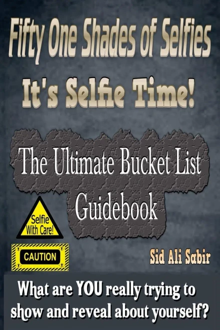 Fifty One Shades Of Selfies - It'S Selfie Time!: The Ultimate Bucket List Guidebook