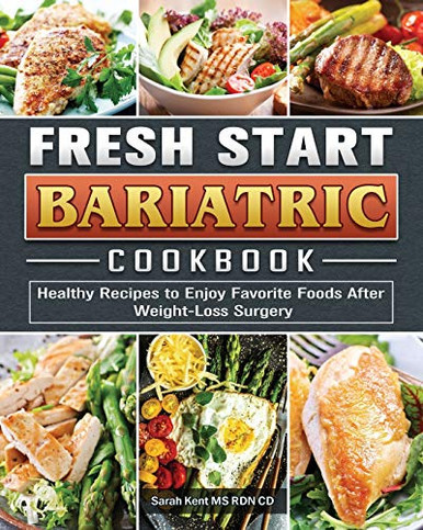 Fresh Start Bariatric Cookbook: Healthy Recipes to Enjoy Favorite Foods After Weight-Loss Surgery