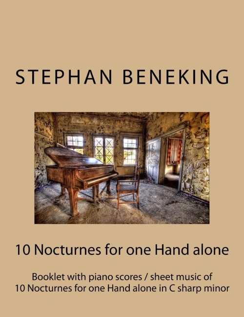 Stephan Beneking: 10 Nocturnes For One Hand Alone In C Sharp Minor: Beneking: Booklet With Piano Scores / Sheet Music Of 10 Nocturnes For One Hand ... (5 For Left Hand Alone, 5 Right Hand Alone)