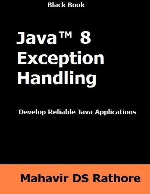 Java 8 Exception Handling: Develop Reilable Java Applications (Black Book)