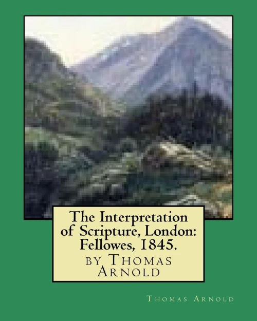 The Interpretation Of Scripture, London: Fellowes, 1845. By Thomas Arnold