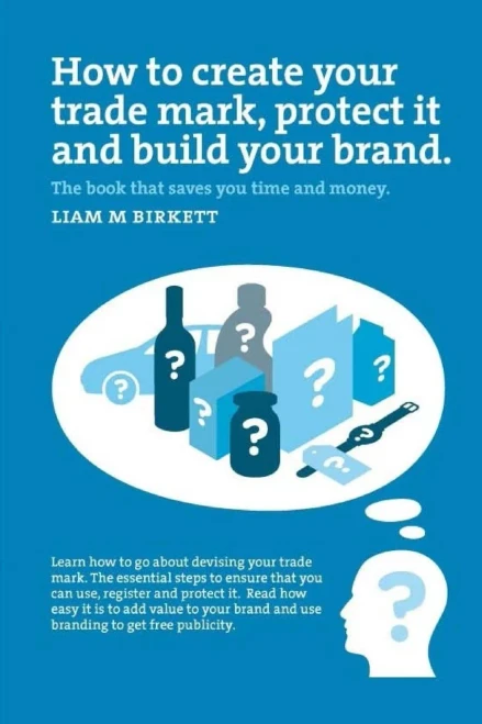 How To Create A Trade Mark, Protect It And Build Your Brand