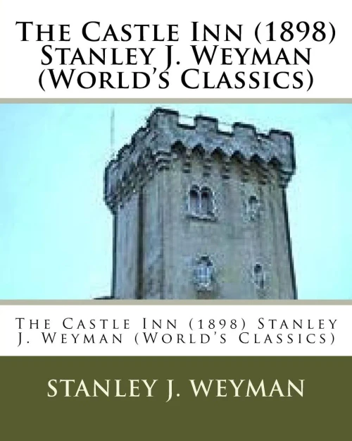 The Castle Inn (1898) Stanley J. Weyman (World'S Classics)
