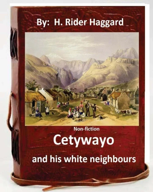 Cetywayo And His White Neighbours.( Non-Fiction By: H. Rider Haggard)