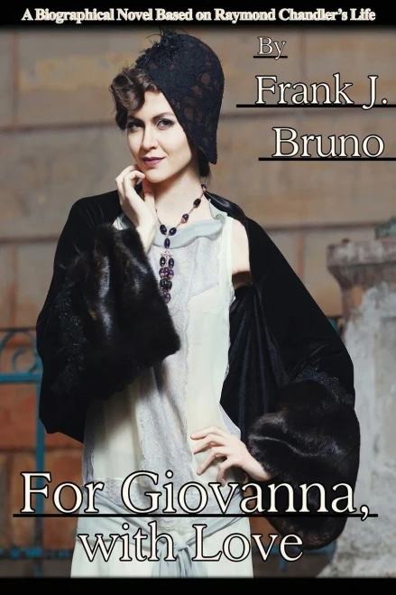 For Giovanna, With Love: A Biographical Novel Based On Raymond Chandler'S Life