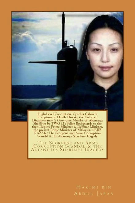 High-Level Corruption And The Enforced Disappearance & Gruesome Murder Of Altantuya Sharibuu By Two Police Bodyguards To The Then Deputy Prime ... Scandal & The Altantuya Sharibuu Tragedy