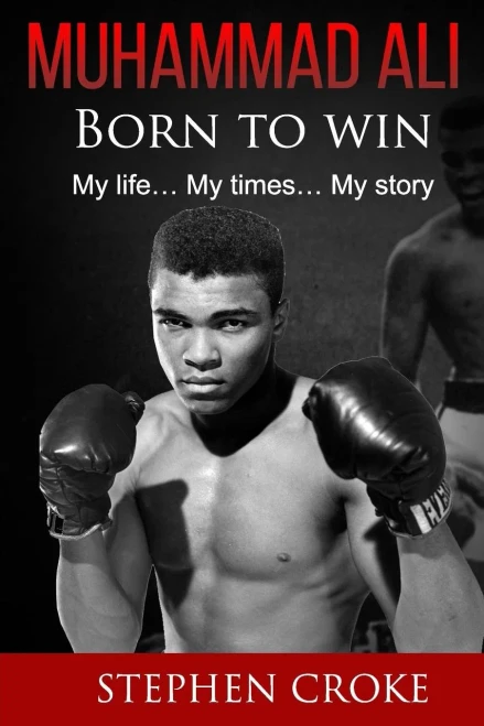 Muhammad Ali. Born To Win. My Life, My Times, My Story.