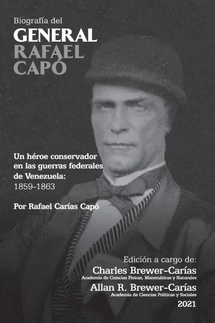 BIOGRAFÍA DEL GENERAL RAFAEL CAPÓ. Un héroe conservador en las guerras federales de Venezuela 1859-1863 (Spanish Edition)
