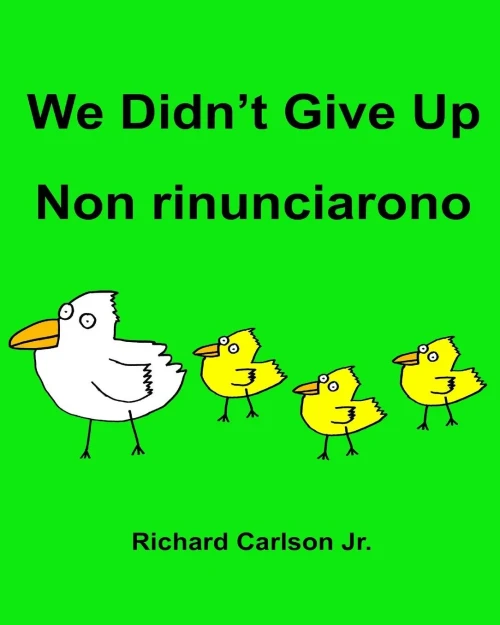 We DidnT Give Up Non Rinunciarono : Children'S Picture Book English-Italian (Bilingual Edition)