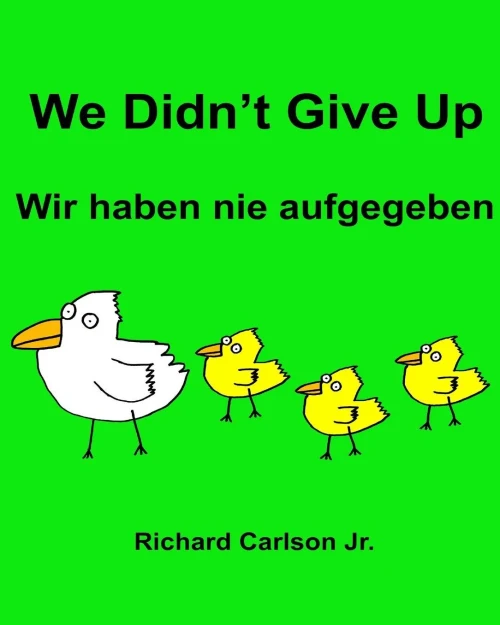 We DidnT Give Up Wir Haben Nie Aufgegeben : Children'S Picture Book English-German (Bilingual Edition)