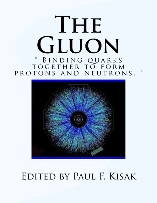 The Gluon: " Binding Quarks Together To Form Protons And Neutrons. "