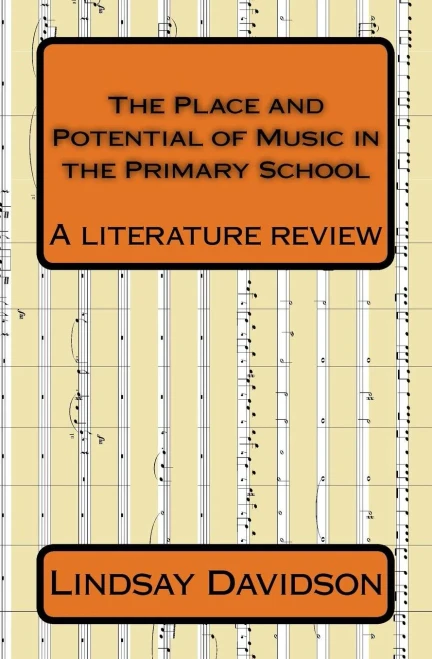 The Place And Potential Of Music In The Primary School: A Literature Review By Lindsay Davidson
