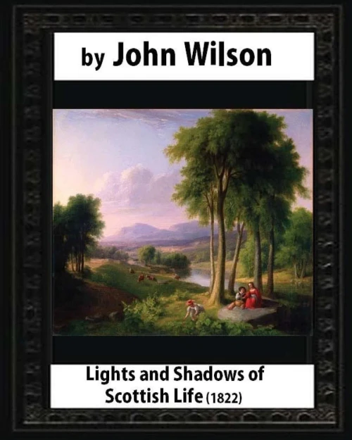 Lights And Shadows Of Scottish Life (1822), By Wilson, John