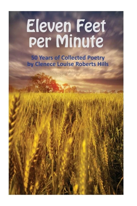 Eleven Feet Per Minute: 50 Years Of Collected Poetry By Clenece Louise Roberts Hills