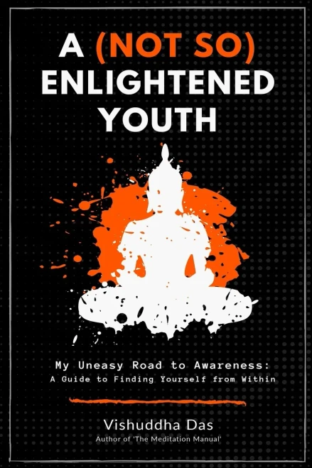 A (Not So) Enlightened Youth: My Uneasy Road To Awareness: A Guide To Finding Yourself From Within
