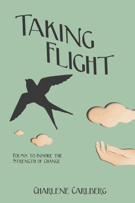 Taking Flight: Poems To Inspire The Strength Of Change