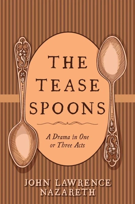The Tease Spoons: A Drama In One Or Three Acts