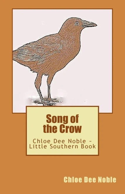 Song Of The Crow: Chloe Dee Noble ~ Little Southern Book