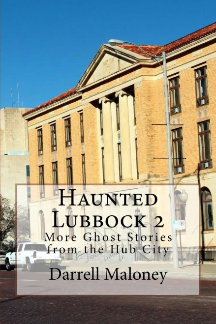 Haunted Lubbock 2: More Ghost Stories From The Hub City