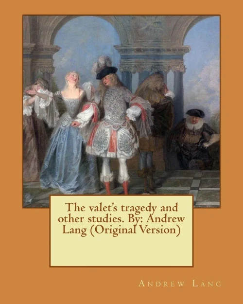The Valet'S Tragedy And Other Studies. By: Andrew Lang (Original Version)