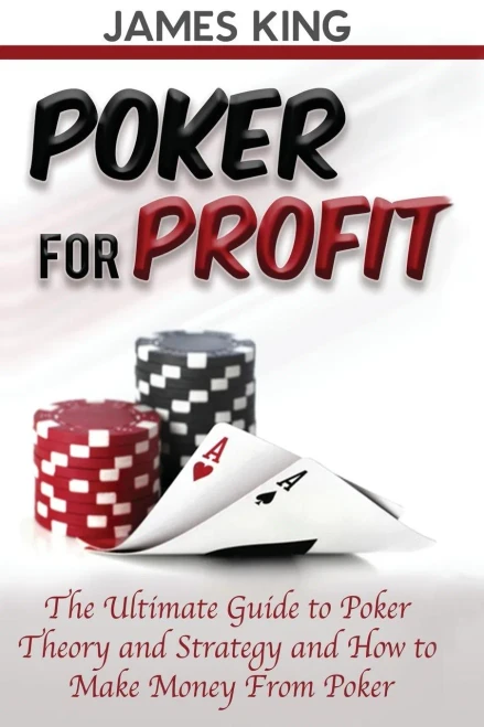 Poker For Profit: The Ultimate Guide To Poker Theory & Strategy