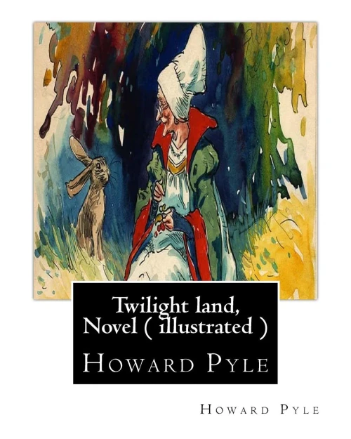 Twilight Land, By Howard Pyle,A Novel ( Illustrated ): Howard Pyle (March 5, 1853  November 9, 1911) Was An American Illustrator And Author, ... The Last Year Of His Life In Florence, Italy.