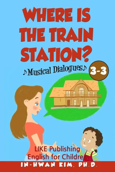 Where Is The Train Station? Musical Dialogues: English For Children Picture Book 3-3