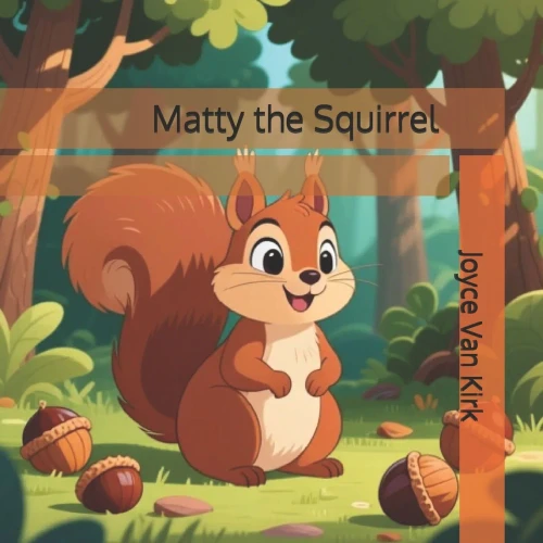 Matty The Squirrel (The Six Forest Friends)