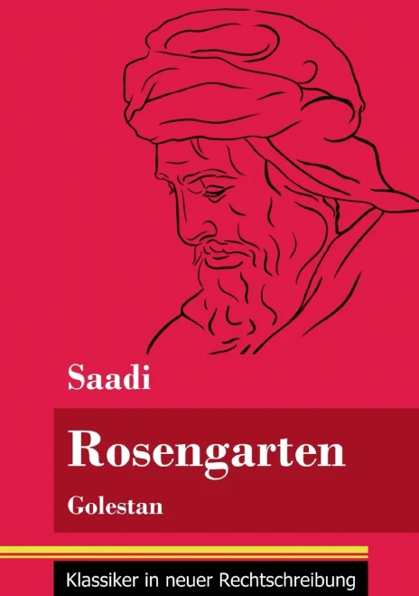 Rosengarten: Golestan (Band 74, Klassiker in neuer Rechtschreibung) (German Edition) - Paperback