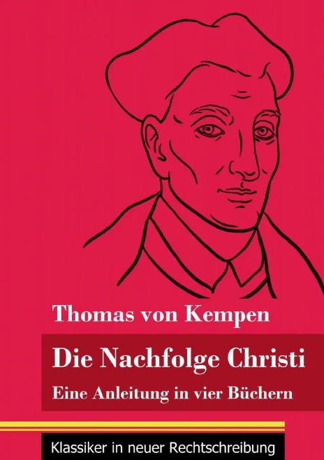 Die Nachfolge Christi: Eine Anleitung in vier Büchern (Band 59, Klassiker in neuer Rechtschreibung) (German Edition) - Paperback