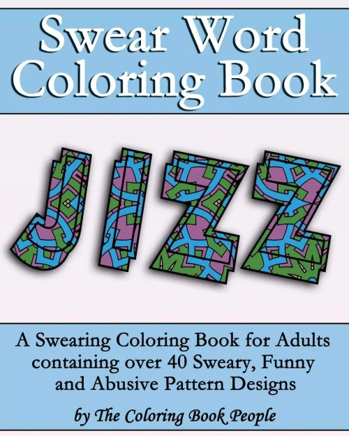 Swear Word Coloring Book: A Swearing Coloring Book For Adults Containing Over 40 Sweary, Funny And Abusive Pattern Designs (Coloring Books For Adults)
