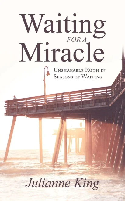 Waiting for a Miracle: Unshakable Faith in Seasons of Waiting